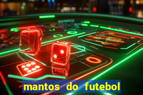 mantos do futebol jogos de hoje